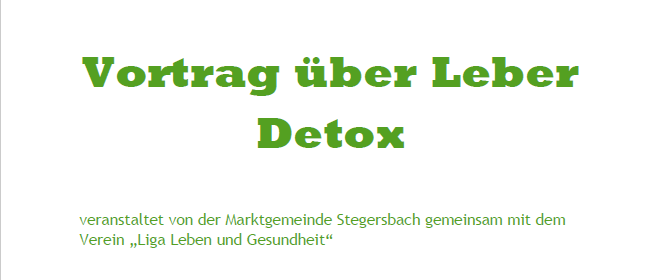 Ein Vortrag über Leber-Detox wird von der Marktgemeinde Stegersbach gemeinsam mit dem Verein 'Liga Leben und Gesundheit' organisiert. Referent: Dr. Bianca Bugoiu. Themen sind Leberfunktionen, Reinigungsdauer und -methoden, Ernährung und Hausmittel. Datum: 11.09.2025 um 19:00 Uhr im Feuerwehrhaus Stegersbach. Teilnahme ist kostenlos.