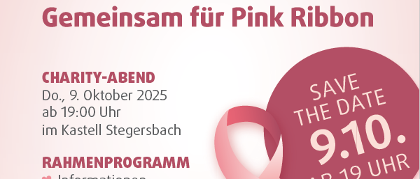Pink Ribbon Wohltätigkeitsveranstaltung. Datum: 9. Oktober 2025. Zeit: 19:00 Uhr. Ort: Kastell Stegersbach. Programm: Informationen, Musik, Modenschau, Verkaufsstand. Setze mit uns ein Zeichen.
