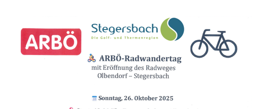 Plakat für ARBÖ-Radwandertag mit Eröffnung des Radweges Olbendorf-Stegersbach. Geplant für Sonntag, 26. Oktober 2025. Start um 13:00 Uhr am Feuerwehrhaus Olbendorf. Streckendetails umfassen zwei Rastplätze und eine Gesamtdistanz von ca. 22 km. Teilnehmer stimmen der Veröffentlichung von Fotos zu. Der Veranstalter übernimmt keine Haftung für Unfälle, Diebstahl, Beschädigungen oder sonstige Vorkommnisse. Bei schlechtem Wetter fällt die Radwanderung aus.