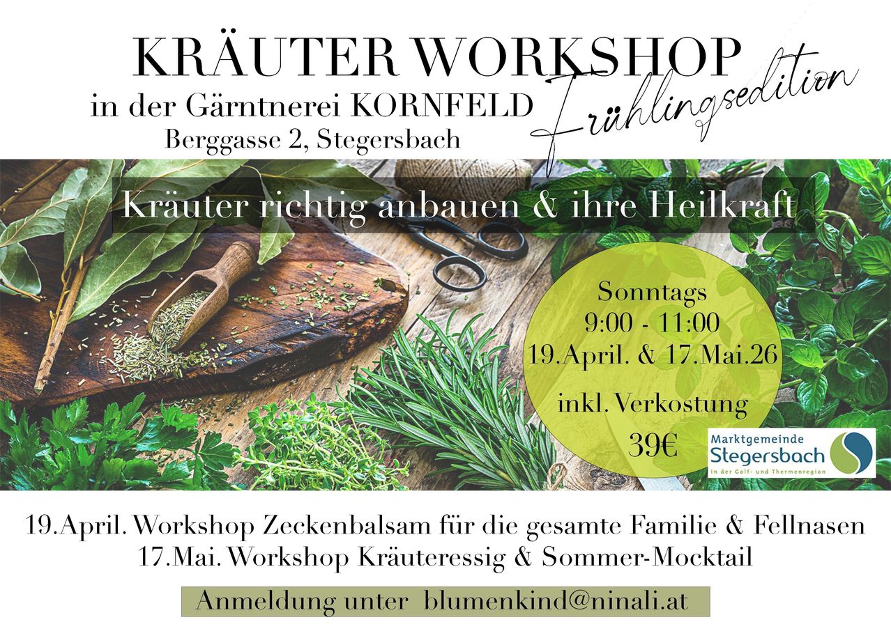 Kräuter Workshop von Kornfeld Gärtner. Berggasse 2, Stegersbach. Kräuter richtig anbauen & ihre Heilkraft. Sonntags 9:00-11:00 April 19 und Mai 17. Workshop Zeckebalsam für die ganze Familie und Mai 17 Kräuteressig & Sommer-Mocktail. Anmeldung unter blumenkind@ninali.at.