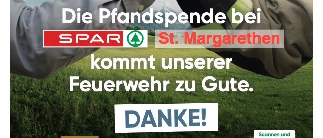 Eine Anzeige zeigt zwei Hände, die sich schütteln, als Symbol für Dankbarkeit. Der Text lautet 'Dein Einsatz zahlt sich aus!' und 'Die Pfandspende bei SPAR St. Margarethen kommt unserer Feuerwehr zugute.' Unten ist ein QR-Code abgebildet.