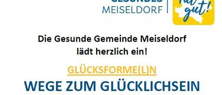 Poster mit drei Symbolen: ein Schuh, eine Frucht und ein lächelndes Gesicht. Darunter steht 'GESUNDES MEISELDORF' in Blau und 'Tut gut!' in Gelb. Darunter steht 'Die Gesunde Gemeinde Meiseldorf lad herzlich ein!' Darunter steht 'GLUCKSFORME(L)N WEGE ZUM GLUCKLICHSEIN'. Darunter steht 'Vortrag von Mag. Heidemarie Smolka'.