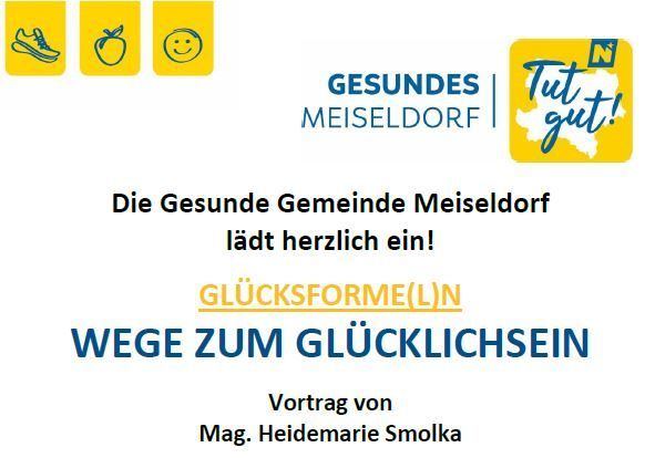 Poster mit drei Symbolen: ein Schuh, eine Frucht und ein lächelndes Gesicht. Darunter steht 'GESUNDES MEISELDORF' in Blau und 'Tut gut!' in Gelb. Darunter steht 'Die Gesunde Gemeinde Meiseldorf lad herzlich ein!' Darunter steht 'GLUCKSFORME(L)N WEGE ZUM GLUCKLICHSEIN'. Darunter steht 'Vortrag von Mag. Heidemarie Smolka'.
