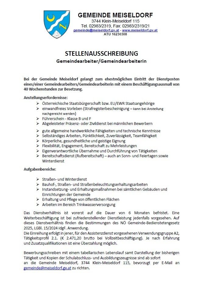 Stellenausschreibung für einen Gemeindearbeiter/eine Gemeindearbeiterin in Meiseldorf, Österreich, mit einer 40-Stunden-Woche, österreichische Staatsbürgerschaft und verschiedenen Fähigkeiten und Qualifikationen. Der Job beinhaltet Straßen- und Winterdienst, Gebäudeinstandhaltung und Verwaltung öffentlicher Einrichtungen. Der Vertrag gilt zunächst für sechs Monate, mit der Möglichkeit zur Verlängerung. Das Tätigkeitsprofil ist 2.1, mit einem Bruttogehalt von 2.471,20 Euro für Vollzeitbeschäftigung.