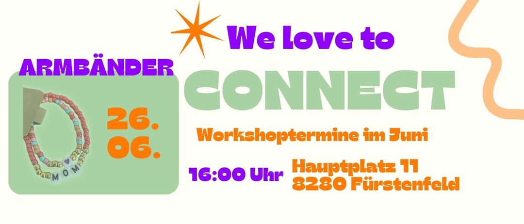 Das Bild zeigt ein Plakat für einen Workshop. Es steht 'ARMBANDER CONNECT'. Der Workshop findet am 26. Juni um 16:00 Uhr auf dem Hauptplatz 11, 8280 Fürstenfeld statt.