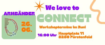 Das Bild zeigt ein Plakat für einen Workshop. Es steht 'ARMBANDER CONNECT'. Der Workshop findet am 26. Juni um 16:00 Uhr auf dem Hauptplatz 11, 8280 Fürstenfeld statt.
