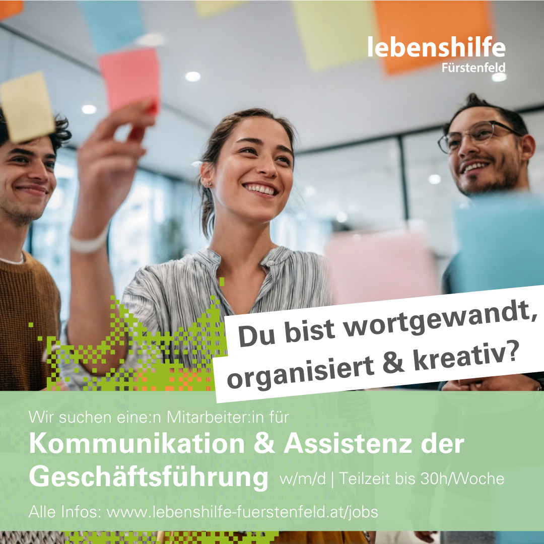 Eine Anzeige für eine Stellenangebote bei Lebenshilfe Fürstenfeld. Eine Frau hält Haftnotizen und lächelt. Der Text lautet: 'Bist du wortgewandt, organisiert & kreativ?' Unten steht ein Aufruf für einen Kommunikations- und Geschäftsmanagement-Assistenten. Teilzeit bis 30 Stunden pro Woche. Weitere Infos: www.lebenshilfe-fuerstenfeld.at/jobs.