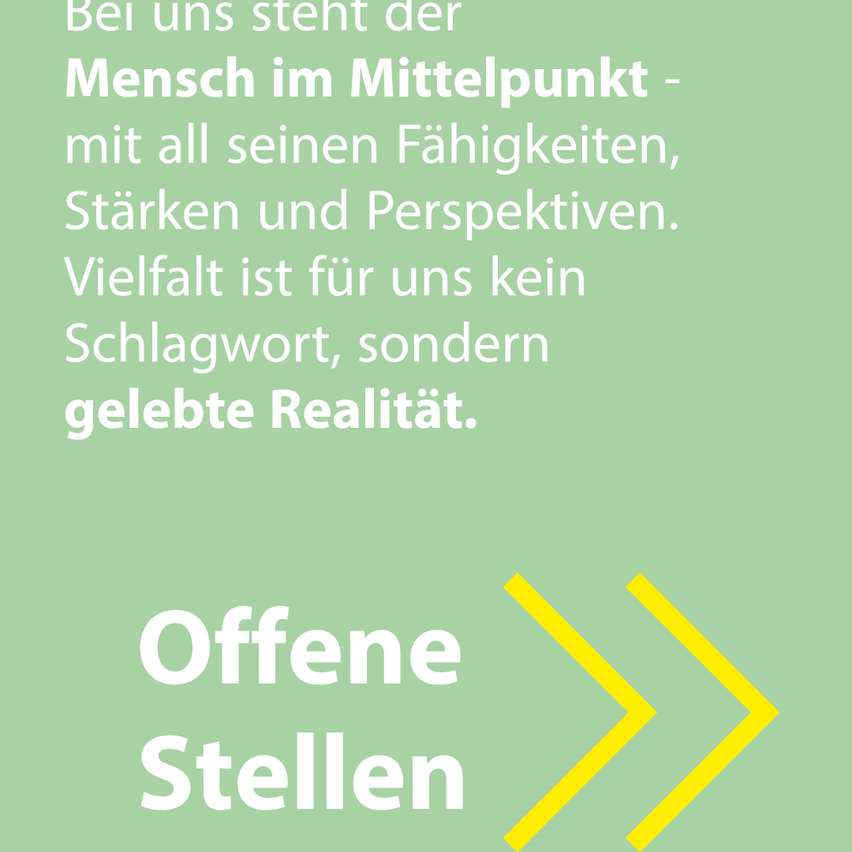 Bei uns steht der Mensch im Mittelpunkt - mit all seinen Fähigkeiten, Stärken und Perspektiven. Vielfalt ist für uns kein Schlagwort, sondern gelebte Realität. Offene Stellen.