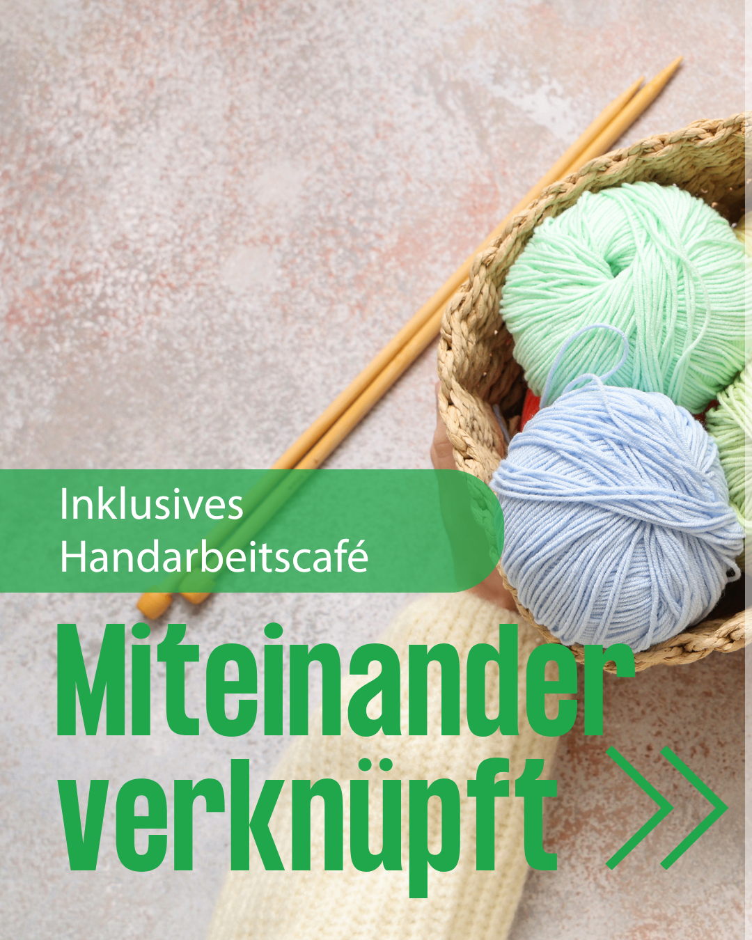 A basket of yarn in various colors with knitting needles placed on a textured background. The text reads 'Inclusives Handarbeitscafé' and 'Miteinander verknitt'.