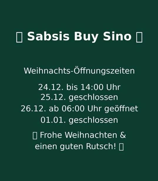 Ein grünes Plakat verkündet die Öffnungszeiten von Sabsis Buy Sino zu Weihnachten. Geschlossen am 25. Dezember, offen bis 14:00 Uhr am 24., ab 06:00 Uhr geöffnet am 26. und wieder geschlossen am 1. Januar. Das Plakat wünscht frohe Weihnachten und einen guten Rutsch!