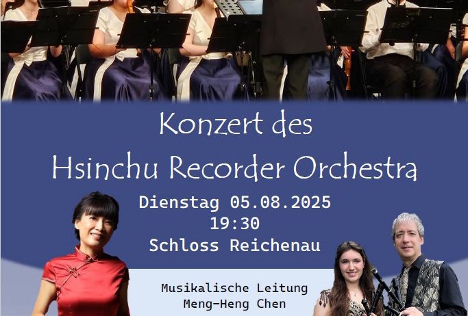 Plakat für ein Konzert des Hsinchu Recorder Orchestra. Datum: 05.08.2025, Zeit: 19:30. Ort: Schloss Reichenau. Musikalische Leitung von Meng-Heng Chen. Mit Solisten Vincenta Prüger und Nik Tarasov. Ticketpreise: AK 15 €, VVK 12 €. Kartenbestellung unter pmk.sekretariat@gmail.com.
