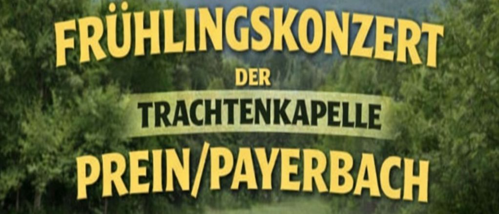 Ein Plakat bewirbt ein Frühlingskonzert der Trachtenkapell Prein/Payerbach am 29. März 2026 um 15:30 Uhr im Gasthof Kobald. Die Veranstaltung wird von Mathias Gruber geleitet. Musikinstrumente sind auf dem Rasen abgebildet.