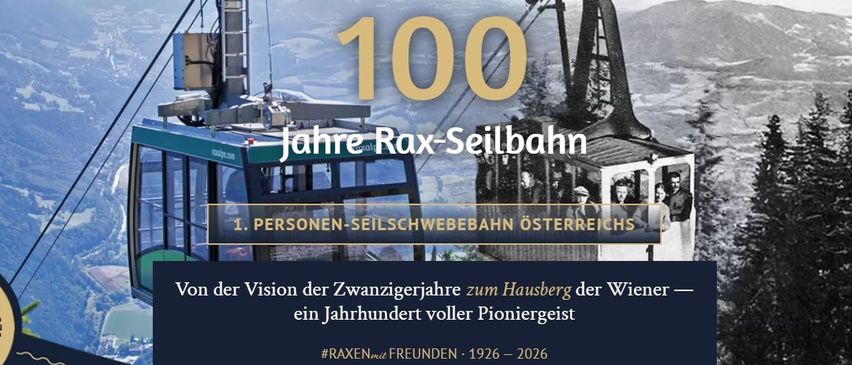 Ein Schwarz-Weiß-Bild einer Seilbahn, das 100 Jahre der Rax-Seilbahn feiert. Es zeigt die ursprüngliche Seilbahn aus den 1920er Jahren mit Passagieren vor einer bergigen Kulisse. Der Text lautet '100 Jahre Rax-Seilbahn' und hebt die Geschichte von 1926 bis 2026 hervor.