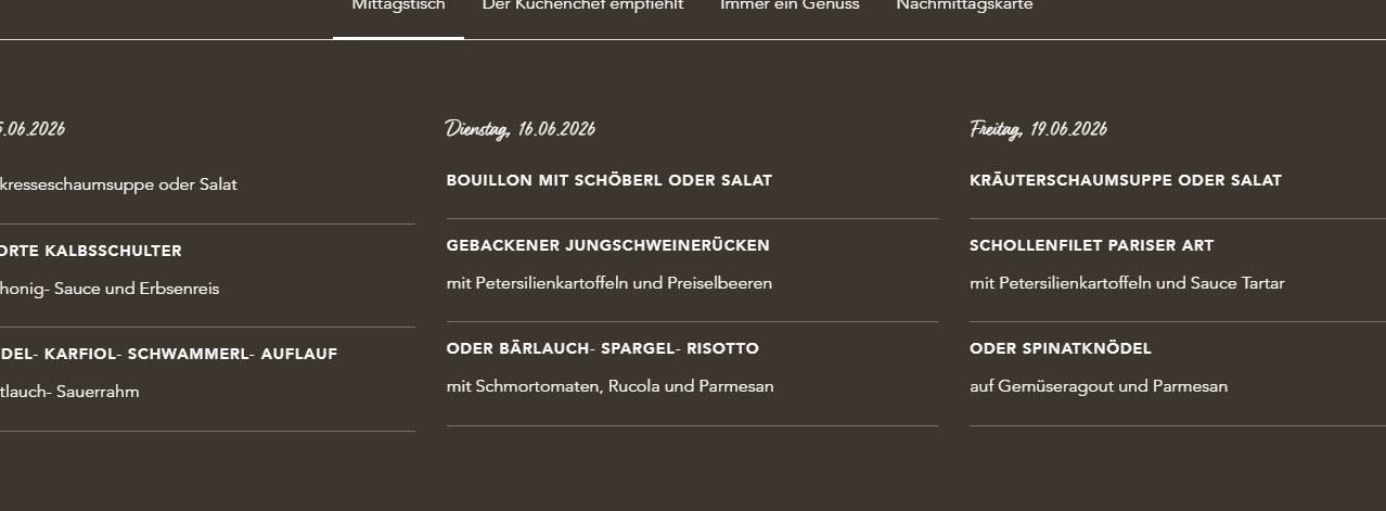 Menü für Dienstag, 16.06.2020 enthält Bouillon mit Petersilie oder Salat, gebackene Jungschweinerücken mit Petersilienkartoffeln und Preiselbeeren, und Oder Bärlauch-Spargel-Risotto. Menü für Freitag, 19.06.2020 enthält Kräutersalat, Schollenfilet mit Petersilie und Oder Spinatknödel auf Gemüseragout.