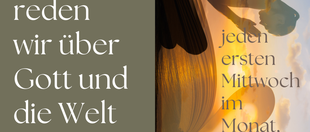 Eine Werbung für eine Versammlung, die über Gott und die Welt spricht. Sie trifft sich jeden ersten Mittwoch im Monat um 19:00 Uhr.