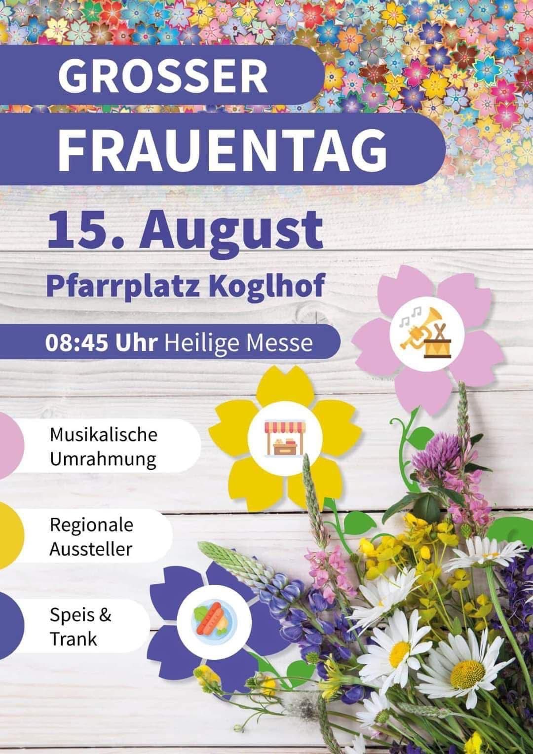 Ein Veranstaltungsposter für den Frauentag am 15. August. Es beinhaltet den Veranstaltungsort Pfarrplatz Koglhof, einen Zeitplan für die heilige Messe um 8:45 Uhr, musikalische Umgebung, regionale Aussteller und Essen und Trinken.