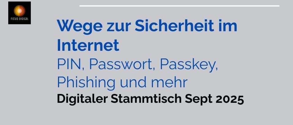 Ein Plakat behandelt die Sicherheit im Internet. Es deckt Themen wie PIN, Passwort, Passkey, Phishing und mehr ab. Der Plakat ist für den Digitalen Stammtisch im September 2025 geplant. Copyright Hyeri Rhim Bsc. B.