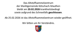 Das Altstoffsammelzentrum der Marktgemeinde Kötschach-Mauthen bleibt am 20.02.2026 krankheitsbedingt sowie aufgrund des Schneefalls geschlossen. Ab dem 02.02.2026 ist das Altstoffsammelzentrum wieder geöffnet. Wir bitten um Ihr Verständnis.