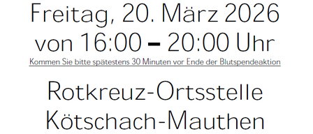 Freitag, 20. März 2026 von 16:00 bis 20:00 Uhr. Bitte spätestens 30 Minuten vor Ende der Blutspendeaktion kommen. Rotkreuz-Ortsstelle Kötschach-Mauthen.