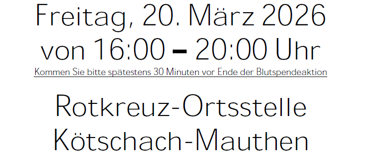 Freitag, 20. März 2026 von 16:00 bis 20:00 Uhr. Bitte spätestens 30 Minuten vor Ende der Blutspendeaktion kommen. Rotkreuz-Ortsstelle Kötschach-Mauthen.