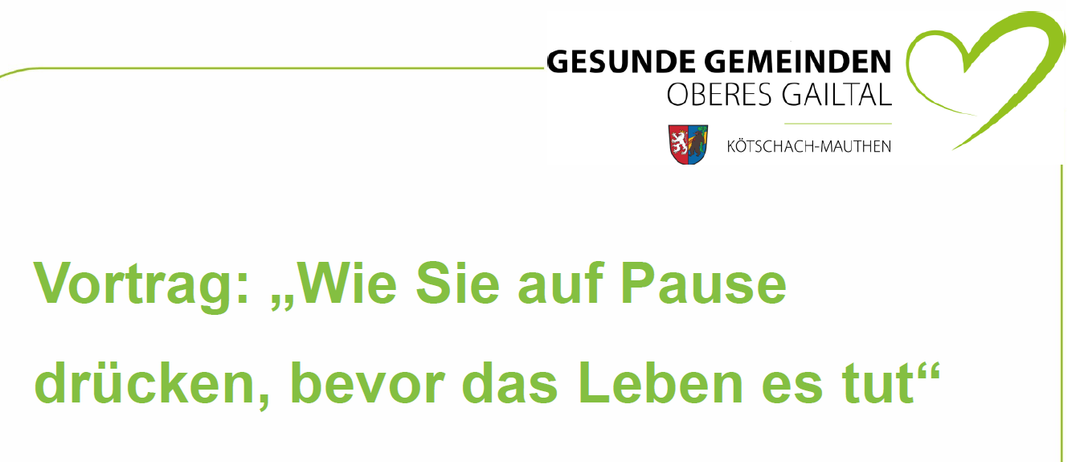 Das Bild zeigt einen weißen Hintergrund mit grünem Text, der 'GESUNDE GEMEINDE OBERES GAI' lautet. Darunter ist ein Wappenschild abgebildet, und der Text 'KÖTSCHAC-M' ist in kleinerem Schriftgrad geschrieben. Der Haupttext stellt eine Frage zur Pause vor dem Überwältigtsein durch das Leben.