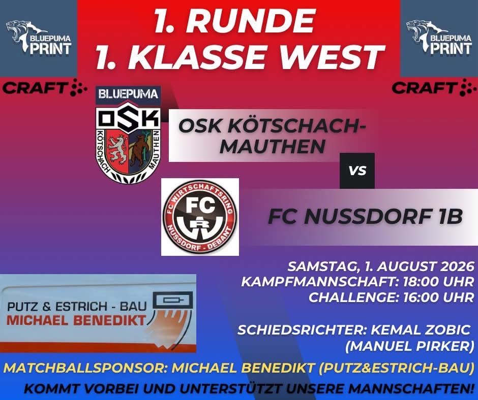 Ein Plakat für ein Fußballspiel der 1. Runde der 1. Klasse West. Es zeigt die Teams OSK Kötschach-Mauthen und FC Nussdorf. Das Spiel findet am 1. August statt, das Hauptspiel um 18:00 und die Herausforderung um 16:00. Der Schiedsrichter ist Kemal Zo.