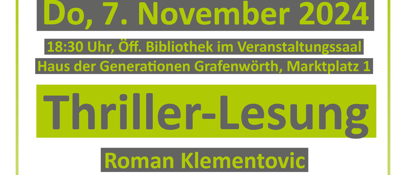 Poster mit dem Titel 'Thriller-Lesung' von Roman Klementov. Die Veranstaltung ist um 18:30 Uhr in der Bibliothek im Veranstaltungssaal Haus der Generationen Grafenwörth, Marktplatz 1. Ein Bild des Buches 'Tränen Grab' von Roman Klementov. Das Poster zeigt ein Bild eines Mannes. Der Text beschreibt einen Thriller über einen 16-jährigen Nachbarn, der verschwindet und eine Tatortszene hinterlässt, was die Gemeinschaft schockiert.