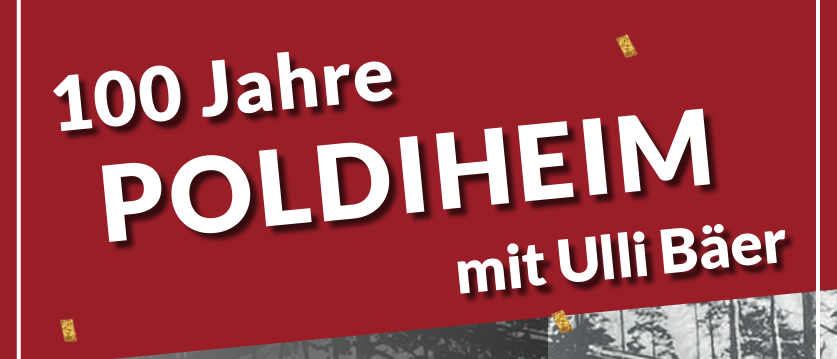 Veranstaltungsposter für 100 Jahre POLDIHEIM mit Ulli Baer. Aktivitäten umfassen Einlass um 14:00, Festakt um 15:00, Musik Bua Winni um 16:30 und Ulli Baer um 18:00. Datum ist 30.9.2025. Eintrittsgebühr beträgt 25€.