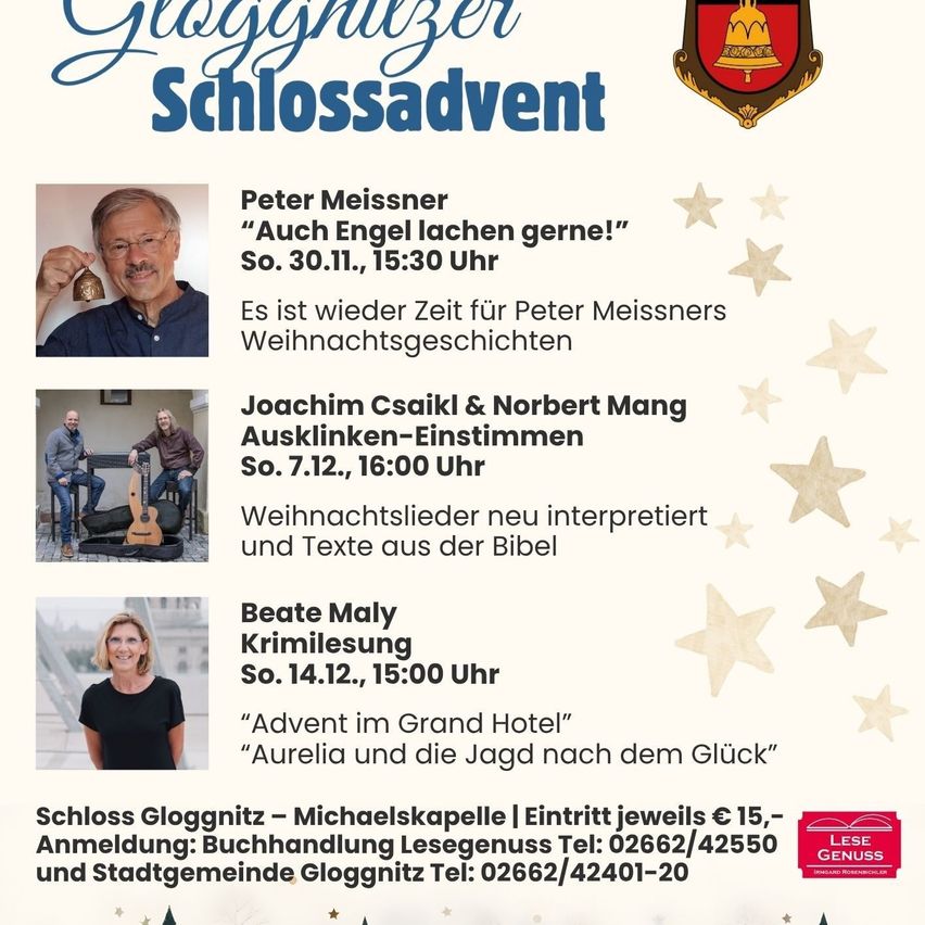 Der Gloggnitzer Schlossadvent bietet Peter Meissner, Joachim Csaikl & Norbert Mang und Beate Maly. Der Eintritt kostet 15 Euro. Kontaktieren Sie Gloggnitzer Buchhandlung Lesegenuss oder Stadtgemeinde Gloggnitz für Buchungen.