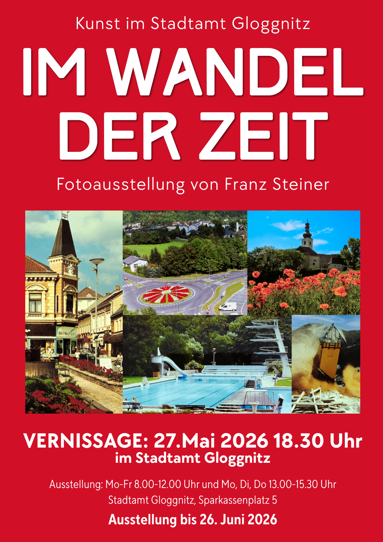 Ein Plakat bewirbt eine Fotoausstellung mit dem Titel 'Eine Wendung der Zeit' von Franz Steiner, mit verschiedenen Bildern, darunter ein Gebäude, ein Kreisverkehr, Blumen und ein Schwimmbecken. Die Ausstellungseröffnung ist am 27. Mai 2026 um 18:30 Uhr in der Stadt Gloggnitz.