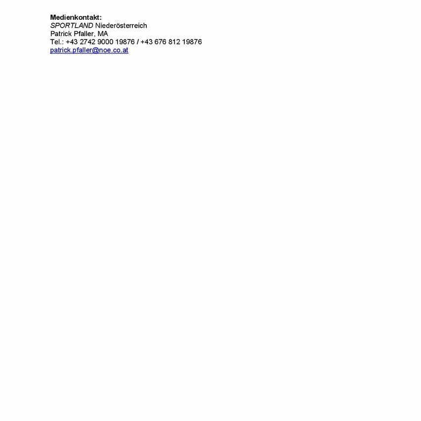 Contact details: SPORTLAND Niederosterreich Patrick Pfaller, MA Tel.: +43 2742 9000 19876 / +43 676 812 19876 patrick.pfaller@noe.co.at
