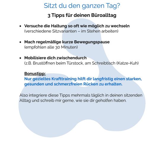 Infografik mit dem Titel "Sitz du den ganzen Tag?" mit drei Tipps für den Büroalltag: Haltung so oft wie möglich wechseln, regelmäßig kurze Bewegungspausen machen (alle 30 Minuten) und sich zwischendurch bewegen. Bonus-Tipp: Gezieltes Krafttraining hilft langfristig, einen starken, gesunden und schmerzfreien Rücken zu erhalten.