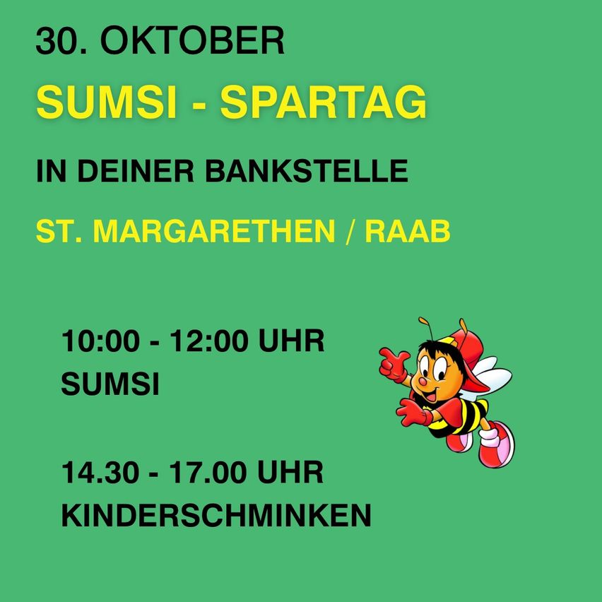 Grünes Plakat mit dem Text 30. Oktober Sumsi-Spartag in Ihrem Bankstall, St. Margarethen/Raab. Zeiten sind 10:00-12:00 und 14:30-17:00. Eine Cartoon-Biene fliegt in der unteren rechten Ecke.