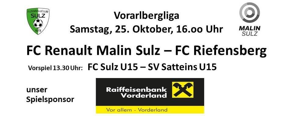 Fußballspiel-Ankündigung für die Vorarlbergliga am Samstag, 25. Oktober, 16:00 Uhr. FC Renault Malin Sulz gegen FC Riefensberg. Vorheriges Spiel um 13:30 Uhr: FC Sulz U15 gegen SV Satteins U15. Raiffeisenbank Vorderland ist der Sponsor.