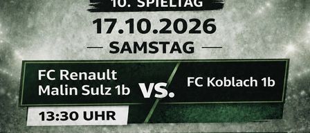 Ein Plakat für ein Fußballspiel von FC Renault Malin Sulz 1b gegen FC Koblach 1b am 17. Oktober 2026 um 13:30 Uhr und 16:00 Uhr.