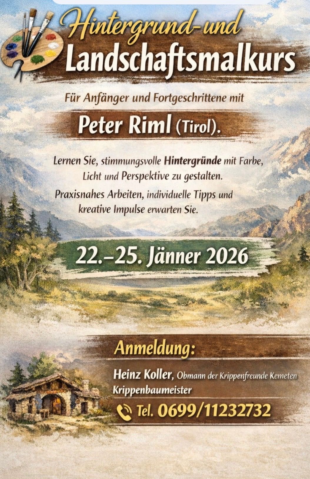 Eine Landschaftsmalerei mit Bergen und Bäumen. Ein Banner sagt 'Für Anfänger und Fortgeschrittene mit Peter Riml (Tirol). Lernen Sie, atmosphärische Hintergründe mit Farbe, Licht und Perspektive zu gestalten. Praxisnahe Arbeit, individuelle Tipps und kreative Impulse erwarten Sie. Termine: 22.-25. Jänner 2026. Anmeldung: Heinz Koller, Obmann der Kripperfreunde Kemet. Kripper Baumeister.