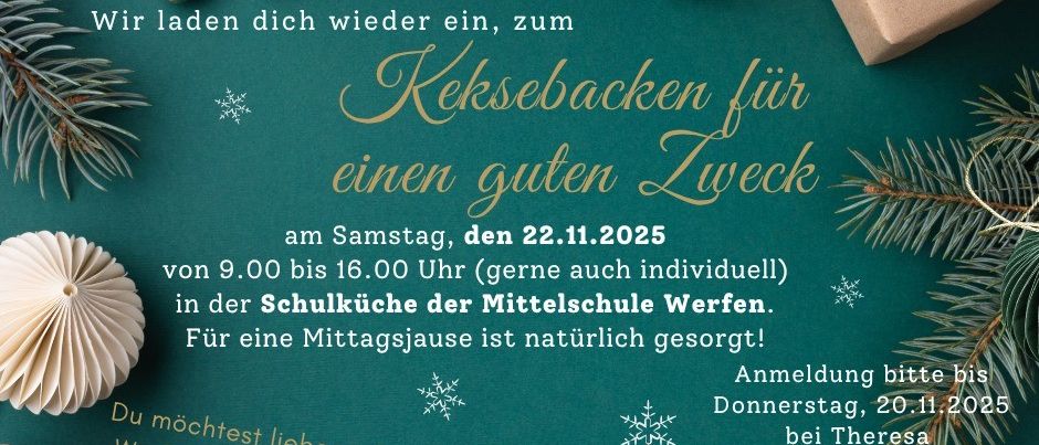Eine Einladung zum Keksebacken am 22.11.2025 von 9:00 bis 16:00 Uhr in der Schulküche der Mittelschule Werfa. Ein Mittagsessen ist natürlich organisiert. Melden Sie sich bitte bis Donnerstag, den 20.11.2025, bei Theresa an. Die Kekse werden auf dem Adventsmarkt verkauft. Der Erlös unterstützt Familien, die gerade Hilfe und Zuversicht benötigen.