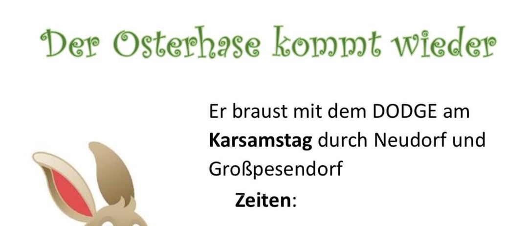Am Ostersonntag zieht DODGE durch Neudorf und Großpensendorf. Zeiten sind 15:00 an der Neudorf-Kapelle, 15:30 in der Neudorf-Siedlung und weitere. Das Ereignis endet um 18:00 in Neudorf Weindorf.