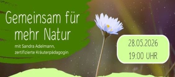 Ein Poster zeigt eine weiße Blume auf grünem Hintergrund mit Text über eine Naturveranstaltung von Sandra Adelmann am 28.05.2026 um 19:00 Uhr.