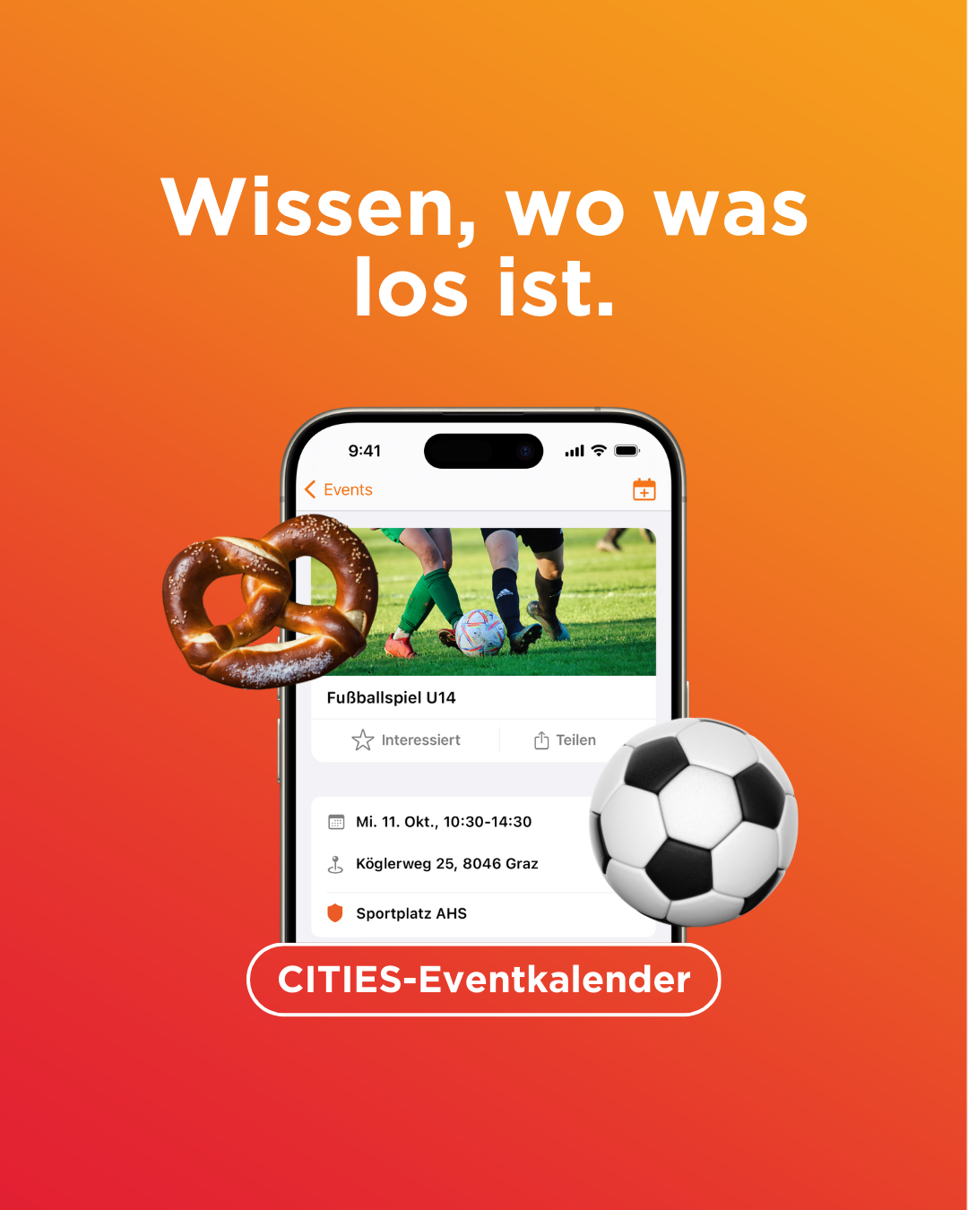 Eine Werbung für den Cities-Eventkalender auf einem Handy mit einem Fußballspiel, einem Fußball und einem Brezel. Der Text sagt 'Wissen, wo was ist.'
