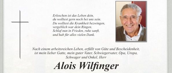 Nachruf für Alois Wilfinger, der am 19. Dezember 2025 im Alter von 85 Jahren verstarb. Die Beerdigung findet am 23. Dezember 2025 um 14 Uhr statt, gefolgt von der Beisetzung auf dem Familienfriedhof. Persönliche Abschiedsnahmen sind am 22. und 23. Dezember 2025 im Aufbahrungshalle Pischelsdorf möglich. In Gedenken an Alois, seine Familie und Freunde.