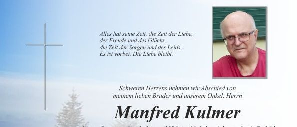 Das Bild zeigt eine Todesanzeige für Manfred Kulmer, der am 3. Januar 2026 im Alter von 66 Jahren verstarb. Eine Trauerfeier ist für den 10. Januar 2026 um 9:30 Uhr in St. Johann in Herberstein geplant. Die Anzeige enthält Details zur Trauerprozession und einer persönlichen Verabschiedung am Freitag und Samstag.