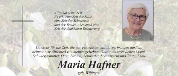 Gedenkseite für Maria Hafner, die am 5. März 2026 im Alter von 85 Jahren verstarb. Die Trauerfeier findet am 13. März 2026 um 14 Uhr auf dem Friedhof in Pischelsdorf statt. Eine private Abschiednahme ist am 12. März 2026 von 8 bis 19 Uhr und am 13. März 2026 von 8 bis 13 Uhr im Aufbahrraum Pischelsdorf möglich.