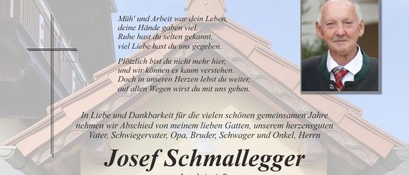 Ein Gedenkposter für Josef Schmallegger, der am 7. März 2026 im Alter von 89 Jahren verstarb. Die Trauerfeier findet am 18. März 2026 um 14 Uhr auf dem Friedhof Pischelsdorf statt. Es gibt Möglichkeiten für Abschiedsriten.
