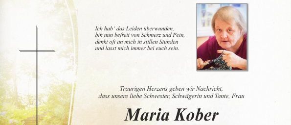 Traueranzeige für Maria Kober, die am 28. Juni 2026 im Alter von 61 Jahren verstarb. Gedenkfeier am 6. Juli 2026 um 10 Uhr, anschließend Beisetzung. Persönliche Abschiede am 5. und 6. Juli 2026 in Pischelsdorf. Familie und Freunde erinnern sich an Maria.