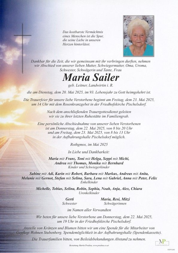 Ein Gedenken für Maria Sailer, geb. Leitner, Landwirtin in I.R., ist am Dienstag, dem 20. Mai 2025, im Alter von 93 Jahren zu Gott heimgegangen. Die Trauerfeier für unsere liebe Verstorbene beginnt am Freitag, dem 23. Mai 2025, um 14 Uhr mit dem Rosenkranzgebet in der Friedhofskirche Pichelsdorf.