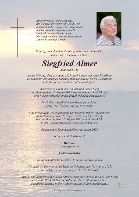 Todesanzeige für Siegfried Almer, der am 4. August 2025 im Alter von 86 Jahren verstarb. Die Beerdigung findet am 11. August 2025 um 13:30 Uhr statt, gefolgt von der Beisetzung. Persönlicher Abschied am 10. August 2025 von 9 bis 13 Uhr in Pischelsdorf. Die Familie bittet um Spenden für das Rote Kreuz anstelle von Blumen.