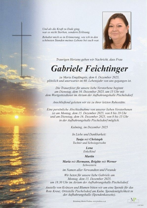 Ein Nachruf für Gabriele Feuchtinger verkündet ihren Tod am 8. Dezember 2025 im Alter von 60 Jahren. Der Gottesdienst findet am 16. Dezember 2025 um 15 Uhr in der Aufbahrungshalle Pischelsdorf statt. Angehörige und Freunde können am 15. Dezember 2025 von 8 bis 15 Uhr Abschied nehmen. Anstelle von Blumen bitten wir um Spenden für das Rote Kreuz, Aufbahrungshalle Pischelsdorf.