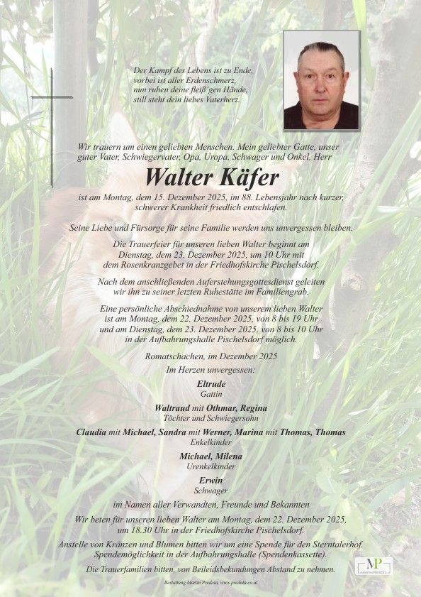 Das Bild ist eine Todesanzeige für Walter Käfer, der am 15. Dezember 2025 im Alter von 88 Jahren verstarb. Der Trauergottesdienst findet am 23. Dezember 2025 um 10 Uhr in der Friedhofskirche Pischelsdorf statt. Die Ankündigung enthält Details zum Gottesdienst und den Besuchszeiten.