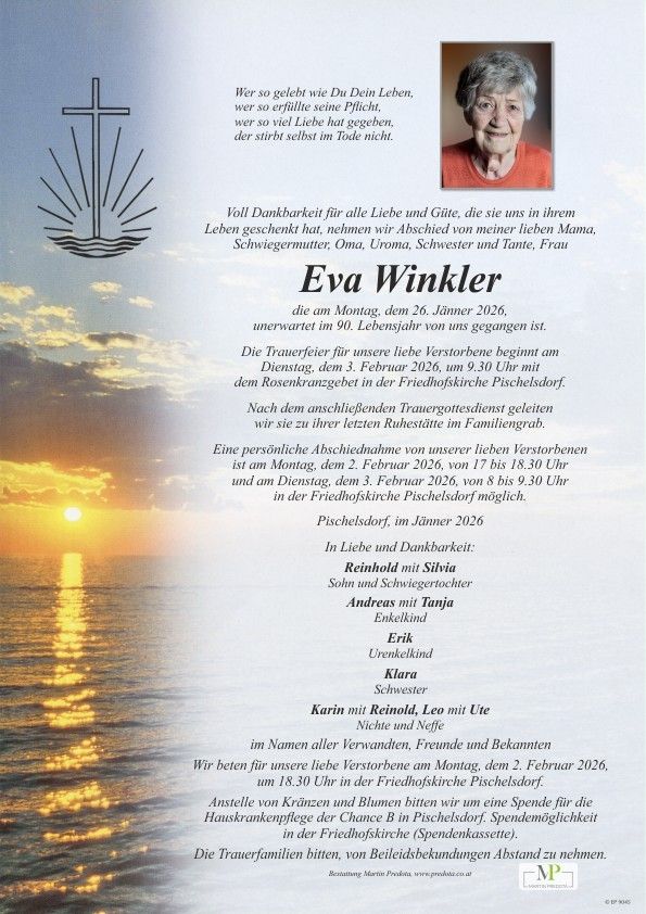 Traueranzeige für Eva Winkler, die am 26. Januar 2026 im Alter von 90 Jahren verstarb. Die Trauerfeier findet am 3. Februar 2026 um 9.30 Uhr mit dem Rosenkranzgebet in der Friedhofskirche Pichelsdorf statt. Eine persönliche Abschiednahme von unserer lieben Verstorbenen ist am 2. Februar 2026 von 17 bis 18.30 Uhr und am 3. Februar 2026 von 8 bis 9.30 Uhr in der Friedhofskirche Pichelsdorf möglich.